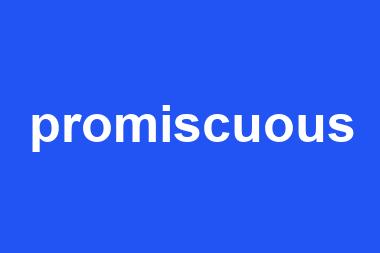 promiscuous