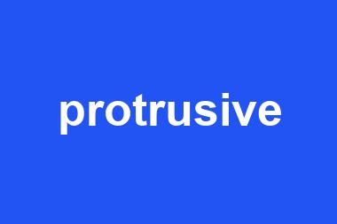 protrusive