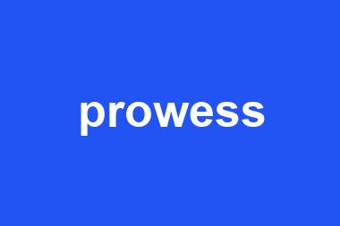 prowess