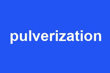 pulverization