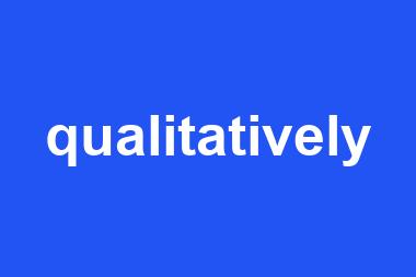 qualitatively