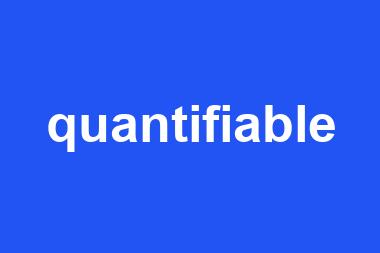 quantifiable