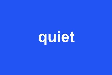 quiet