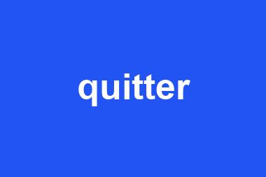 quitter