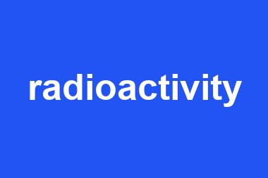 radioactivity