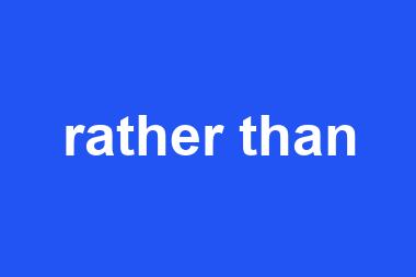 rather than