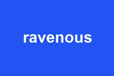 ravenous