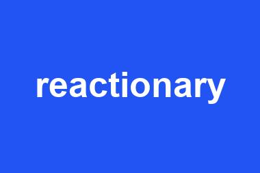 reactionary