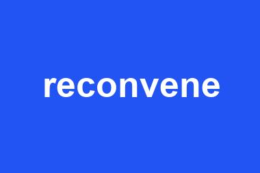 reconvene