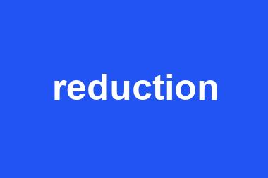 reduction