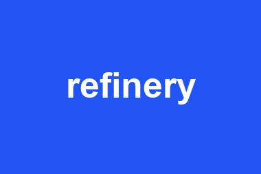 refinery