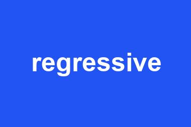 regressive