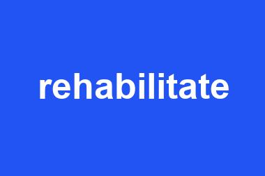 rehabilitate