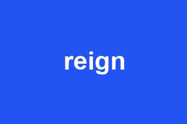 reign