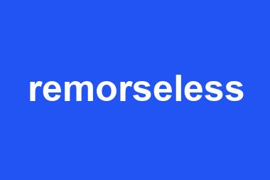 remorseless