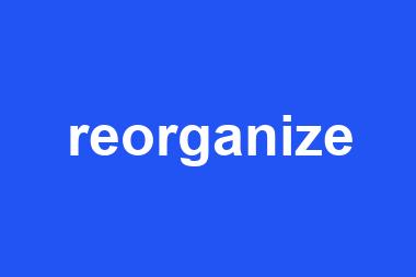 reorganize