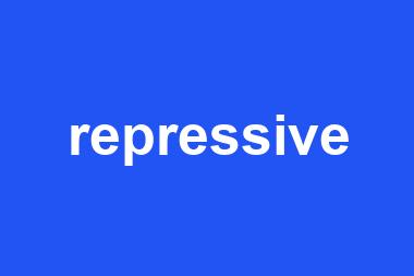 repressive