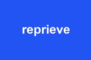 reprieve