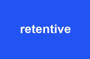 retentive