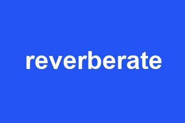 reverberate