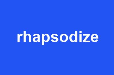 rhapsodize