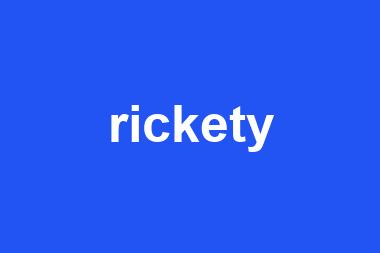 rickety