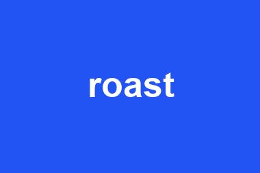 roast