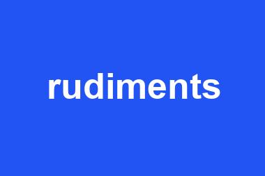 rudiments