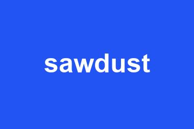 sawdust