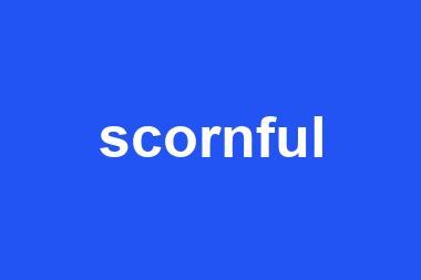 scornful