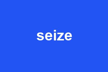 seize