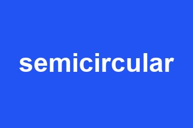 semicircular