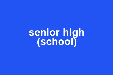 senior high (school)