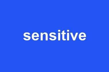 sensitive