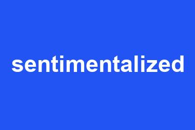 sentimentalized