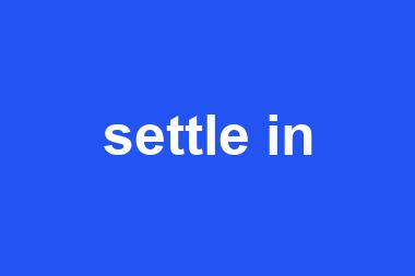 settle in