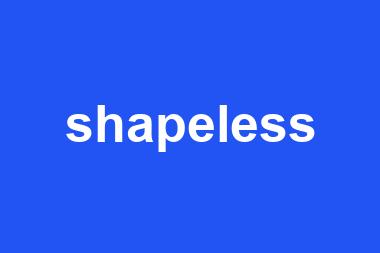 shapeless