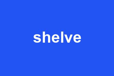 shelve