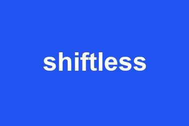 shiftless