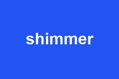 shimmer