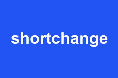 shortchange