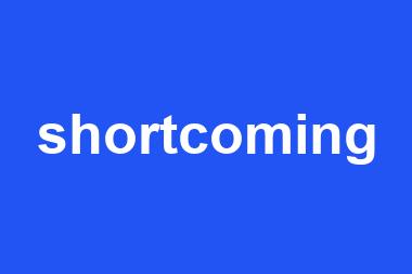 shortcoming