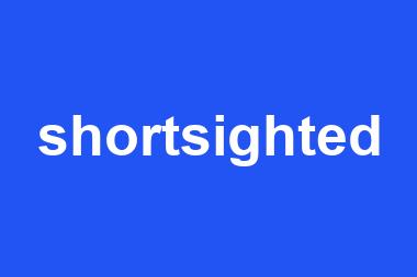 shortsighted