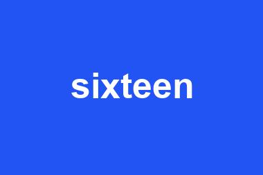 sixteen