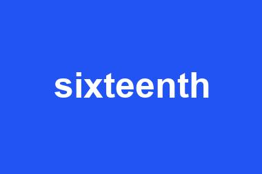 sixteenth