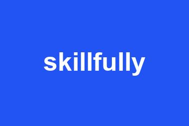 skillfully