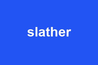 slather