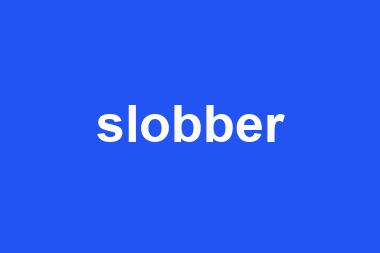 slobber