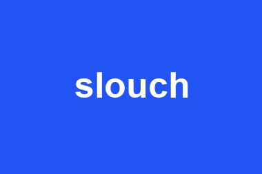 slouch