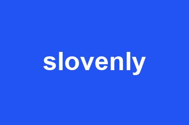 slovenly